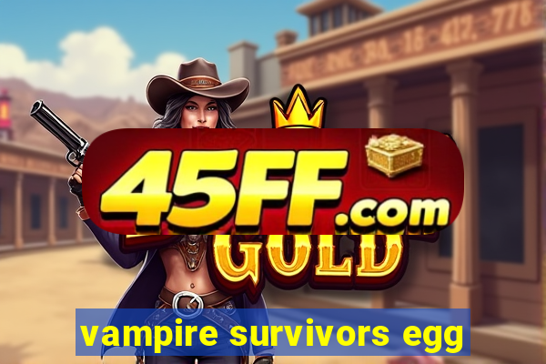 vampire survivors egg